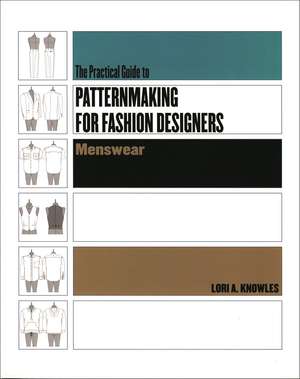 Practical Guide to Patternmaking for Fashion Designers: Menswear de Lori A. Knowles