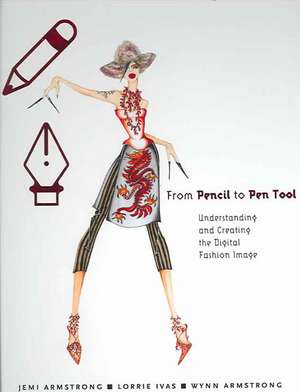 From Pencil to Pen Tool: Understanding & Creating the Digital Fashion Image de Wynn Armstrong