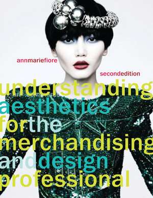 Understanding Aesthetics for the Merchandising and Design Professional de Ann Marie Fiore