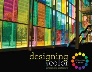 Designing with Color: Concepts and Applications de Chris Dorosz