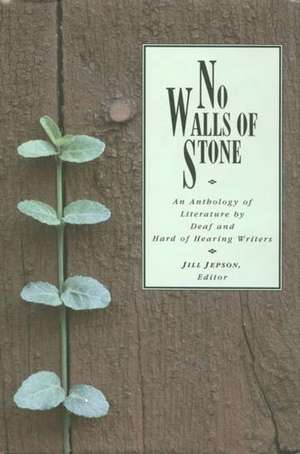 No Walls of Stone: An Anthology of Literature by Deaf and Hard of Hearing Writers de Jill Jepson