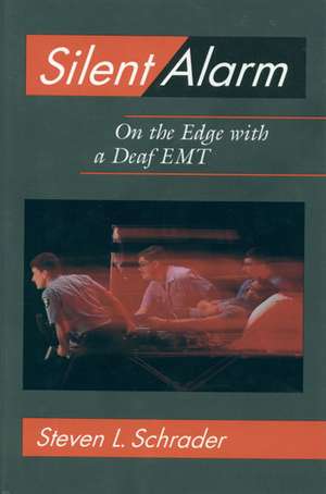 Silent Alarm: On the Edge with a Deaf EMT de Steven L. Schrader