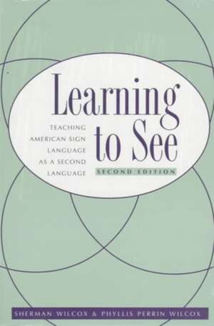 Learning To See: American Sign Language as a Second Language de Sherman Wilcox