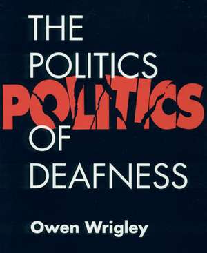 The Politics of Deafness de Owen Wrigley