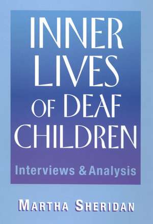 Inner Lives of Deaf Children: Interviews and Analysis de Martha Sheridan