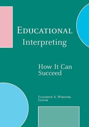 Educational Interpreting: How It Can Succeed de Elizabeth A. Winston