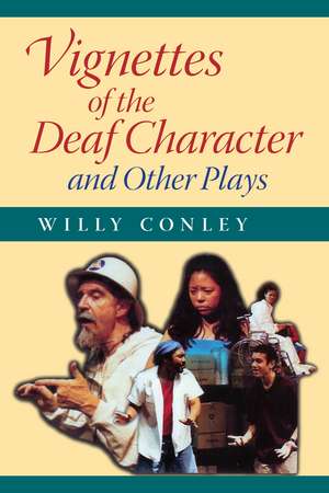 Vignettes of the Deaf Character and Other Plays de Willy Conley