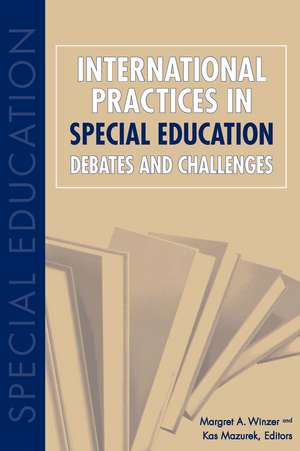 International Practices in Special Education: Debates and Challenges de Margret A. Winzer