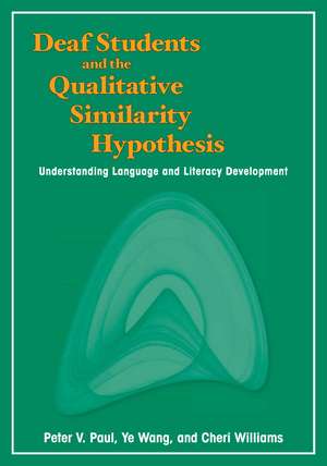 Deaf Students and the Qualitative Similarity Hypothesis: Understanding Language and Literacy Development de Peter V. Paul