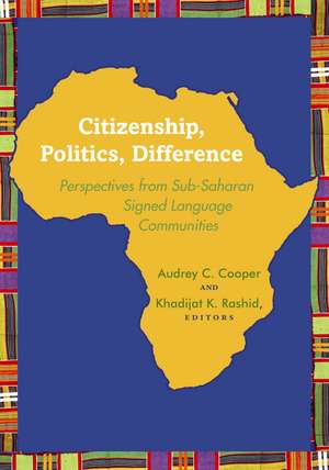 Citizenship, Politics, Difference: Perspectives from Sub-Saharan Signed Language Communities de Audrey C. Cooper