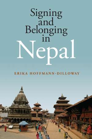 Signing and Belonging in Nepal de Erika Hoffmann-Dilloway