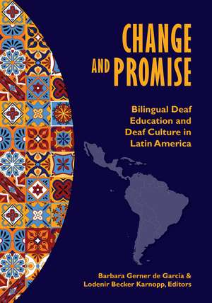 Change and Promise: Bilingual Deaf Education and Deaf Culture in Latin America de Barbara Gerner Gerner de Garcia