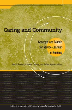 Caring and Community: Concepts and Models for Service-Learning in Nursing de Jane S. Norbeck