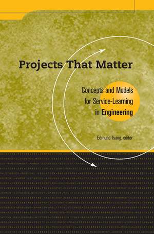 Projects That Matter: Concepts and Models for Service-Learning in Engineering de Edmund Tsang