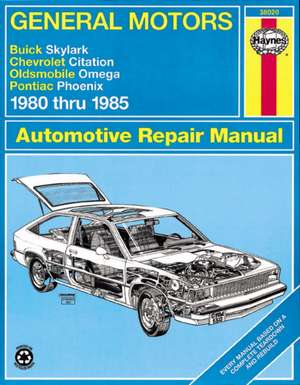 General Motors - Buick Skylark, Chevrolet Citation, Oldsmobile Omega, Pontiac Phoenix: 1980 Thru 1985 de Haynes Publishing