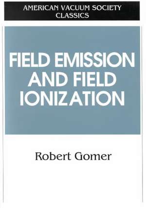 Field Emissions and Field Ionization de Robert Gomer