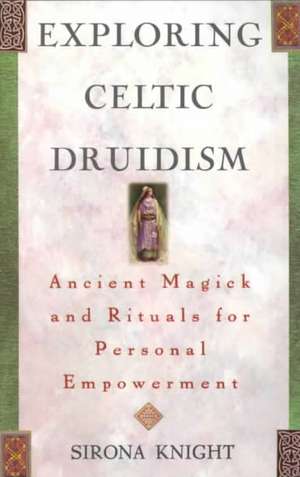 Exploring Celtic Druidism de Sirona Knight