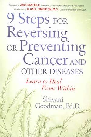 9 Steps for Reversing or Preventing Cancer and Other Diseases: Learn to Heal from Within de Shivani Goodman