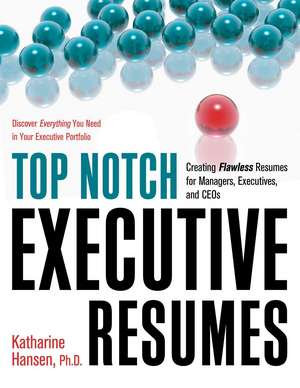 Top Notch Executive Resumes: Creating Flawless Resumes for Managers, Executives, and Ceos de Katharine Hansen