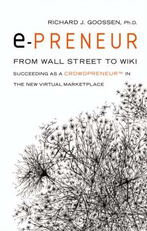 E-Preneur: Succeeding as a Crowdpreneur in the New Virtual Marketplace de Richard J. Goossen