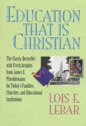 Education That Is Christian de Lois E. Lebar