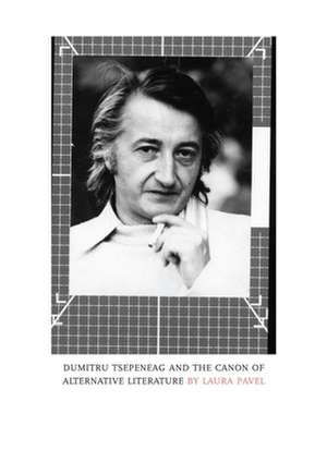 Dumitru Tsepeneag and the Canon of Alternative Literature de Laura Pavel