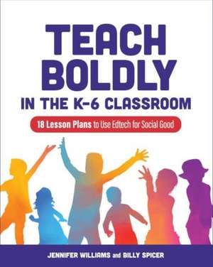 Teach Boldly in the K-6 Classroom de Jennifer Williams