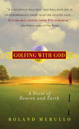 Golfing with God: A Novel of Heaven and Earth de Roland Merullo