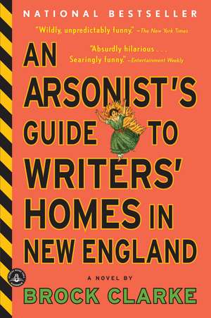 An Arsonist's Guide to Writers' Homes in New England de Brock Clarke