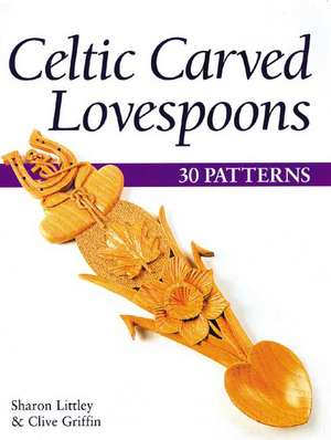 Celtic Carved Lovespoons: 30 Patterns de Sharon Littley