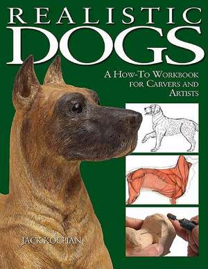 Realistic Dogs: A How -To Workbook for Carvers and Artists de Jack Kochan