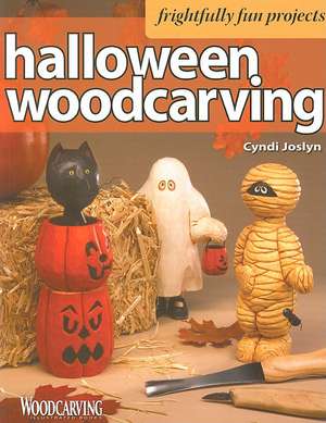 Halloween Woodcarving: 10 Frightfully Fun Projects for the Beginner de Cyndi Joslyn