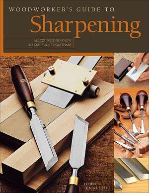 Woodworker's Guide to Sharpening de John English