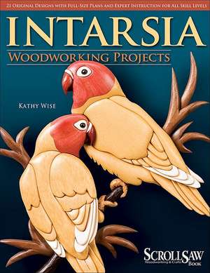 Intarsia: Woodworking Projects [With Patterns] de Kathy Wise