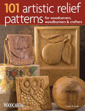 101 Artistic Relief Patterns for Woodcarvers, Woodburners & Crafters: Design, Select, and Install for a Custom Look at the Right Price de Lora S. Irish