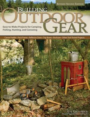 Building Outdoor Gear, Revised 2nd Edition: Easy-To-Make Projects for Camping, Fishing, Hunting, and Canoeing (Canoe Paddle, Pack Frame, Reflector Ove de Gil Gilpatrick