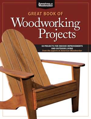 Great Book of Woodworking Projects: 50 Projects for Indoor Improvements and Outdoor Living de Randy Johnson