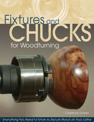 Fixtures and Chucks for Woodturning de Clarence R. Green