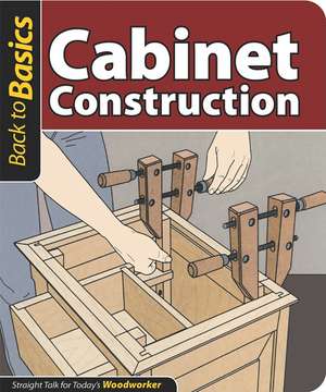 Cabinet Construction: Straight Talk for Today's Woodworker de Skills Institute Press