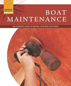 Boat Maintenance: The Complete Guide to Keeping Your Boat Shipshape de John Kelsey