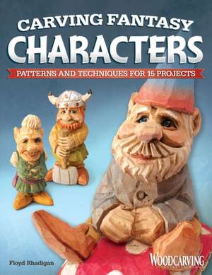 Carving Fantasy Characters de Floyd Rhadigan