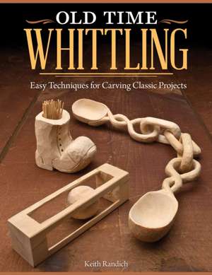 Old Time Whittling de Keith Randich