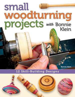 Small Woodturning Projects with Bonnie Klein de Bonnie Klein