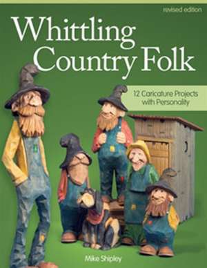 Whittling Country Folk de Mike Shipley