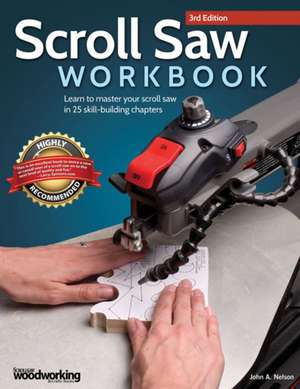 Scroll Saw Workbook, 3rd Edition: Learn to Master Your Scroll Saw in 25 Skill-Building Chapters de John A. Nelson