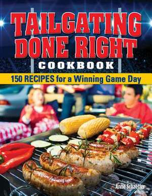 Tailgating Done Right Cookbook de Anne Schaeffer