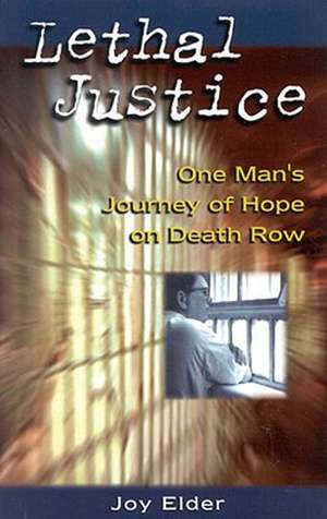 Lethal Justice: One Man's Journey of Hope on Death Row de Joy Elder