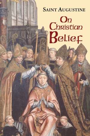 On Christian Belief de Saint Augustine of Hippo