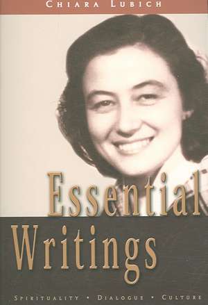 Essential Writings: Spirituality, Dialogue, Culture de Chiara Lubich