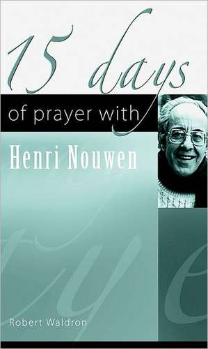 15 Days of Prayer with Henri Nouwen de Robert Waldron